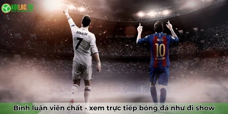 Xoilac 48 Bình luận viên "chất lừ" - Xem trực tiếp bóng đá như đi show